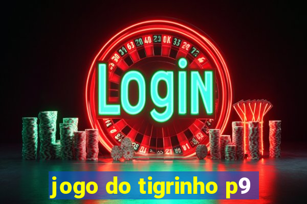 jogo do tigrinho p9