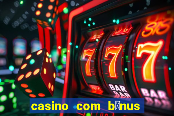 casino com b么nus de cadastro