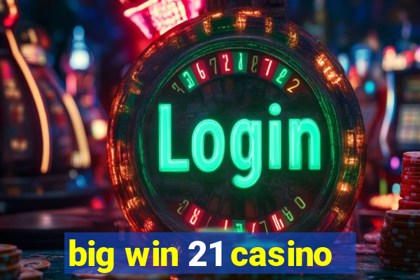 big win 21 casino