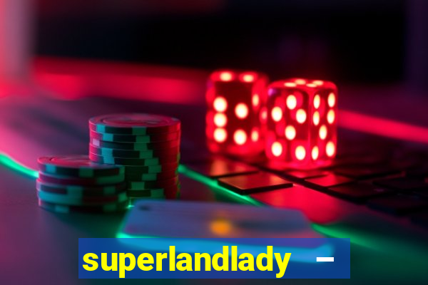 superlandlady – ganhar dinheiro paga jogando