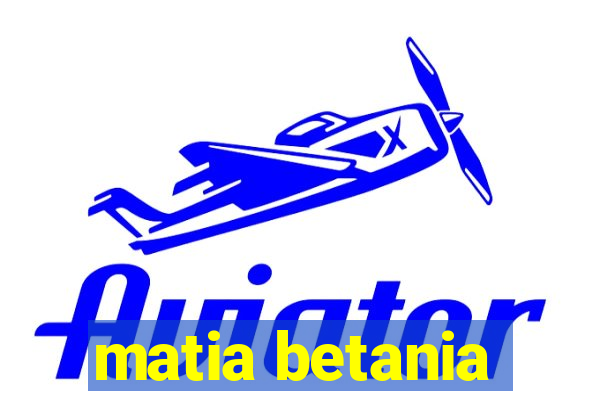 matia betania