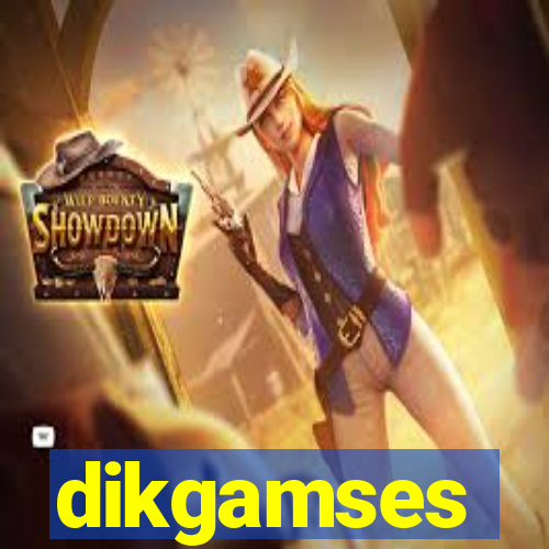 dikgamses