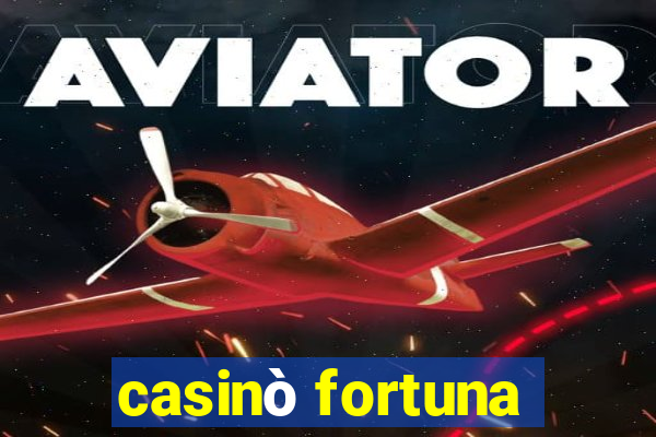 casinò fortuna