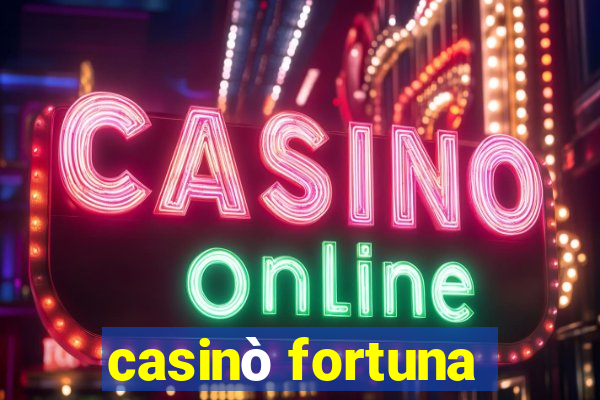 casinò fortuna