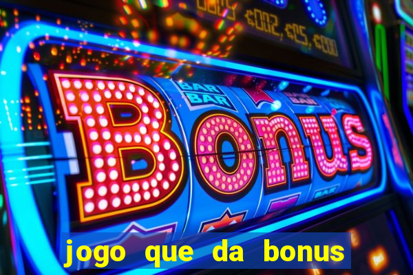 jogo que da bonus sem depositar