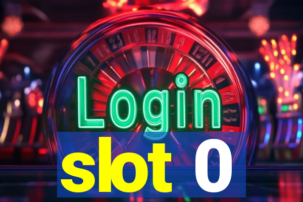 slot 0