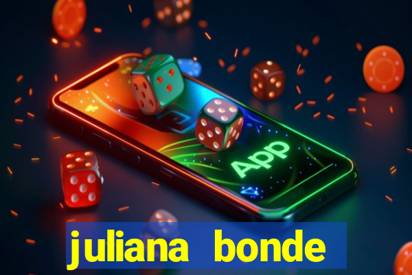 juliana bonde mostra tudo