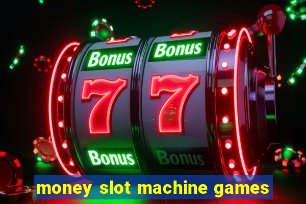 money slot machine games