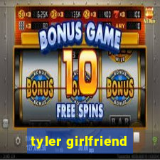 tyler girlfriend