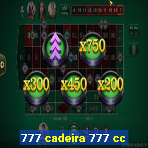 777 cadeira 777 cc