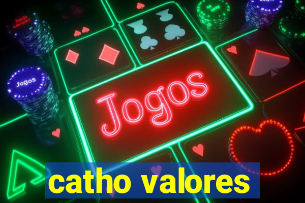 catho valores