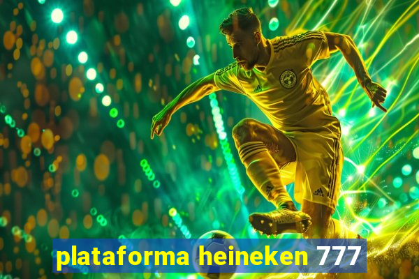 plataforma heineken 777