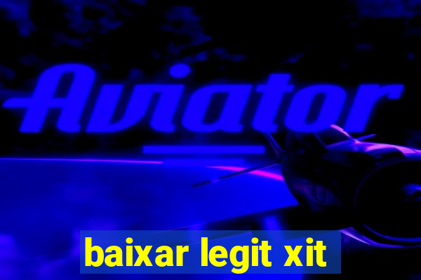 baixar legit xit