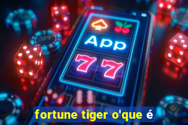 fortune tiger o'que é