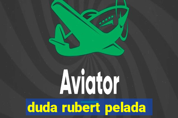 duda rubert pelada