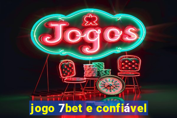 jogo 7bet e confiável