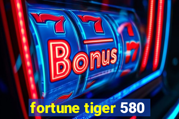 fortune tiger 580