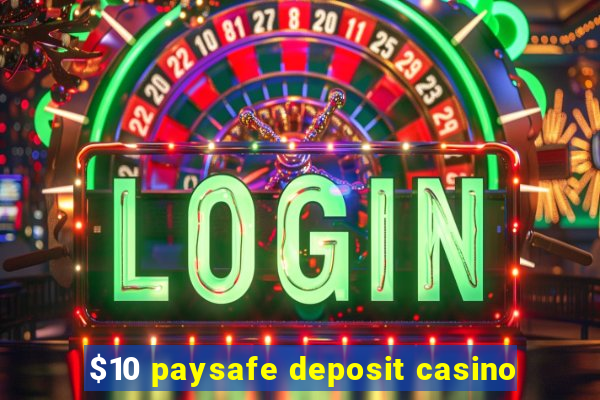 $10 paysafe deposit casino