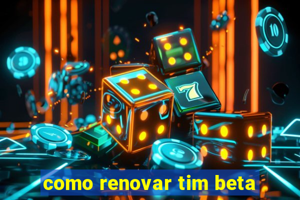 como renovar tim beta