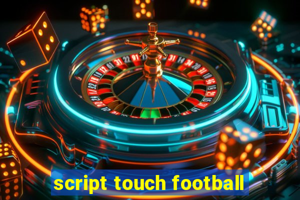 script touch football