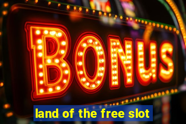 land of the free slot