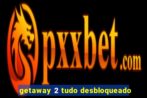 getaway 2 tudo desbloqueado