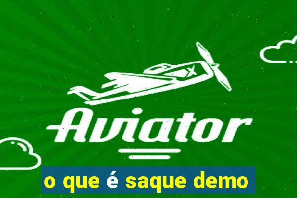 o que é saque demo