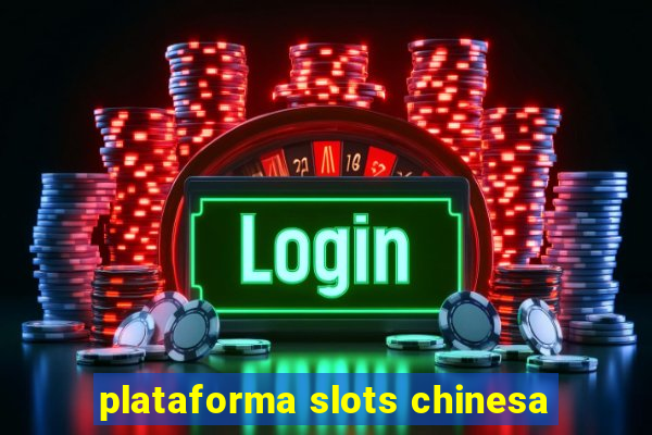 plataforma slots chinesa