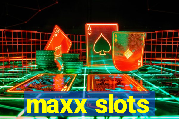 maxx slots