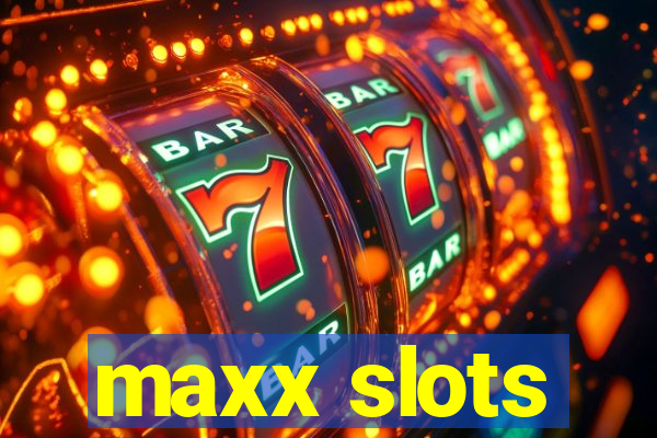 maxx slots