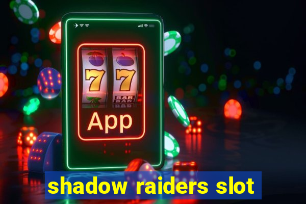 shadow raiders slot