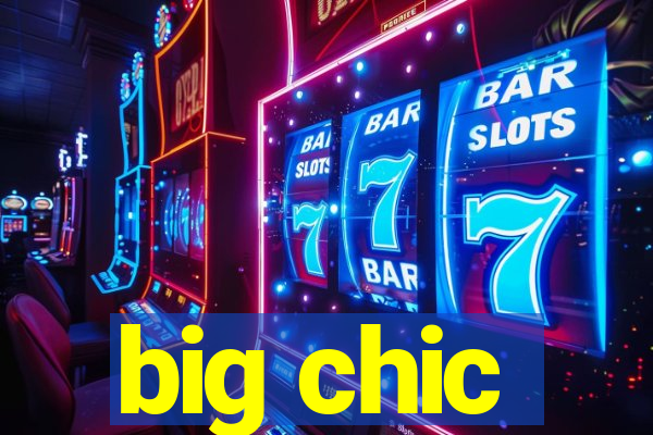 big chic