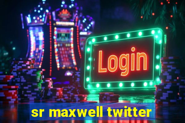 sr maxwell twitter