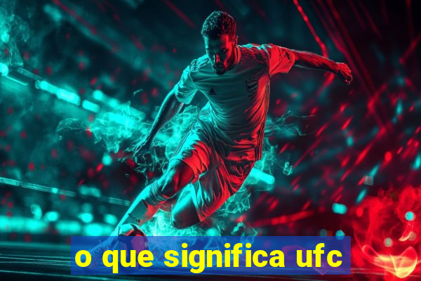 o que significa ufc