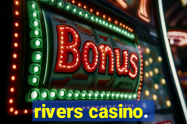 rivers casino.