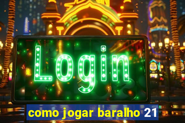 como jogar baralho 21