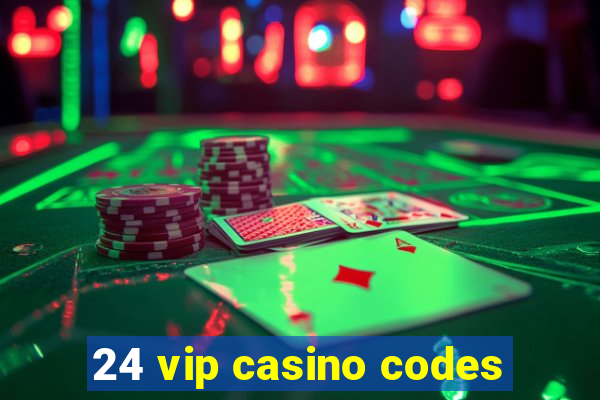 24 vip casino codes