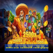 como usar cashback recargapay