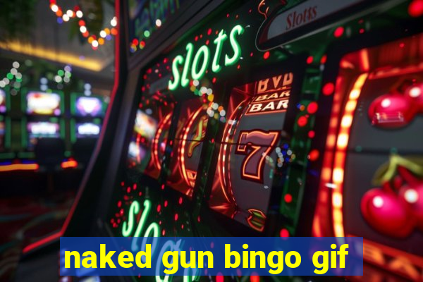 naked gun bingo gif