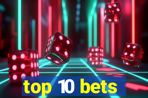 top 10 bets