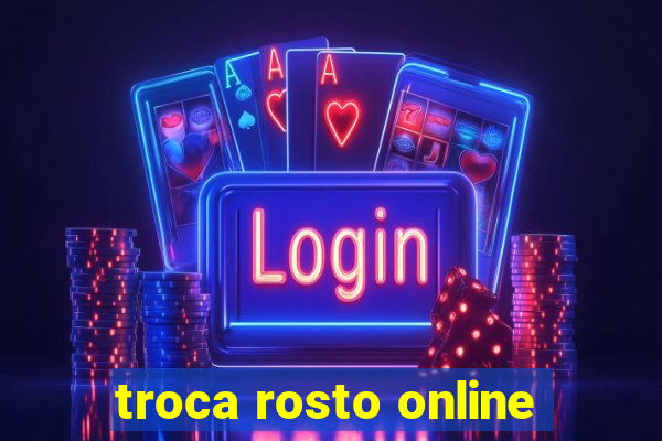 troca rosto online