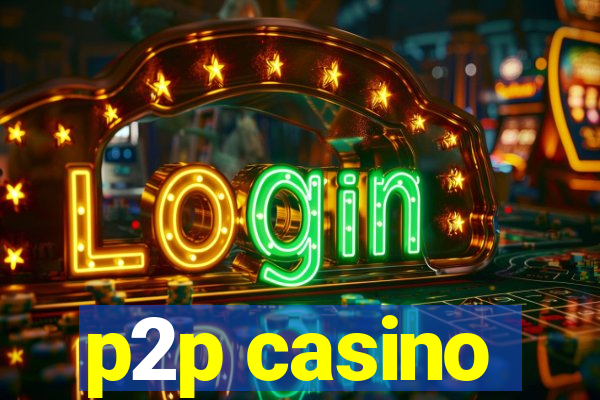 p2p casino