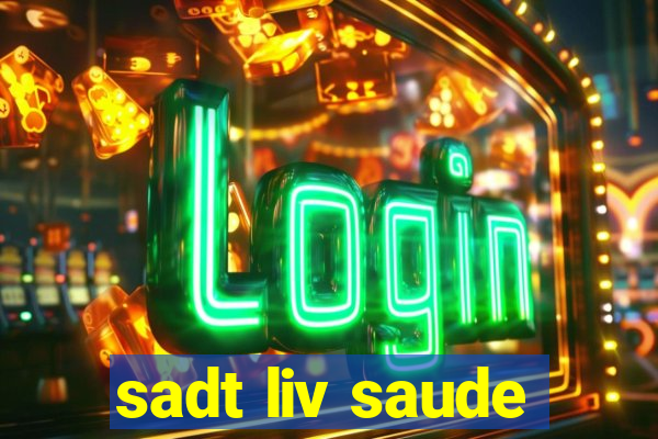 sadt liv saude