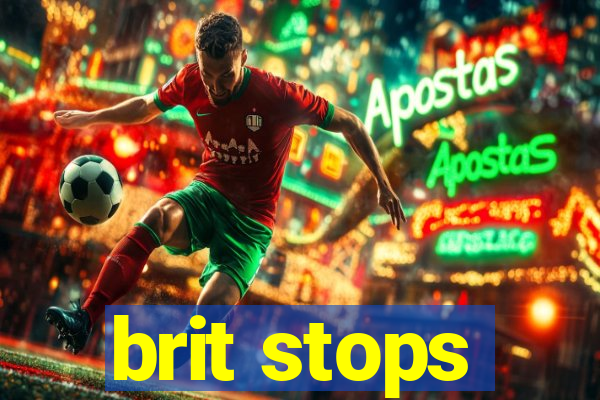 brit stops