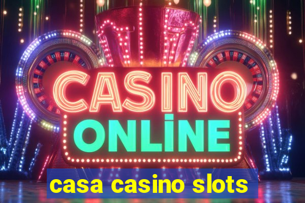 casa casino slots