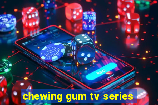 chewing gum tv series