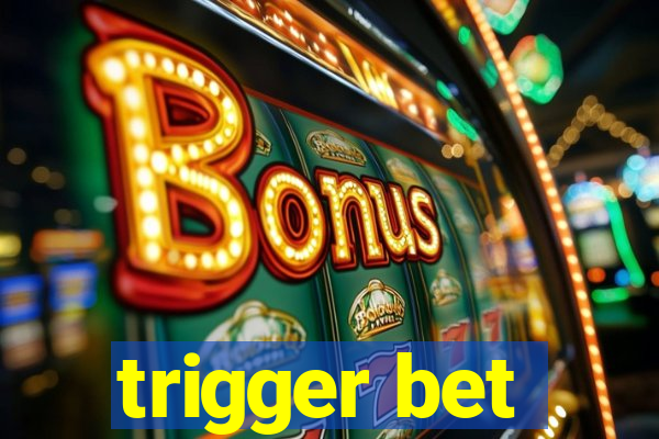 trigger bet