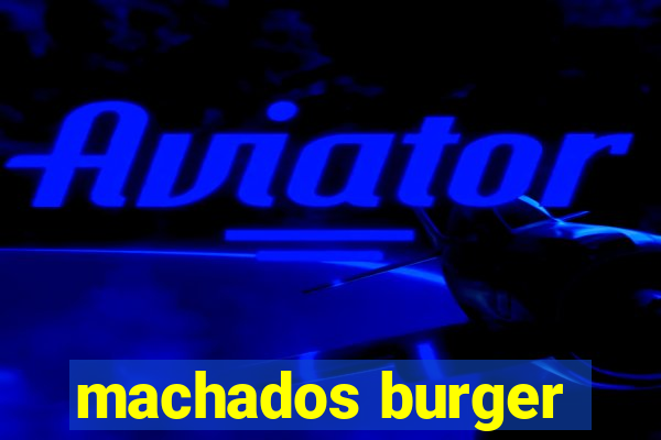 machados burger