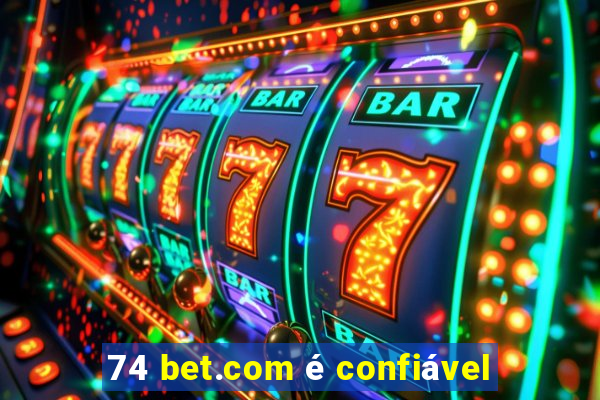 74 bet.com é confiável