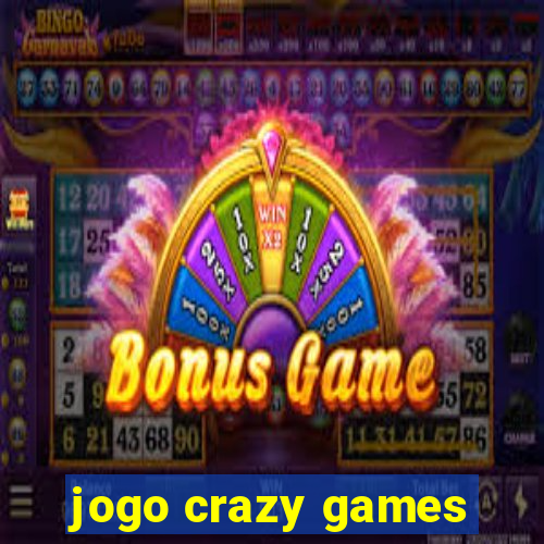 jogo crazy games